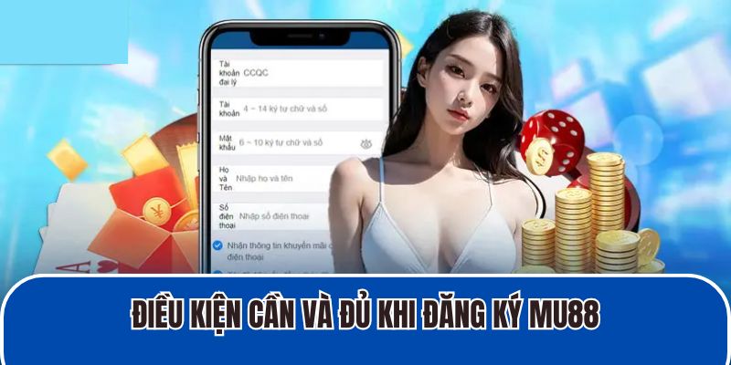 Điều kiện cần và đủ khi đăng ký MU88