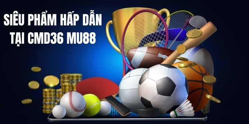 Vì sao sảnh CMD368 hấp dẫn người chơi