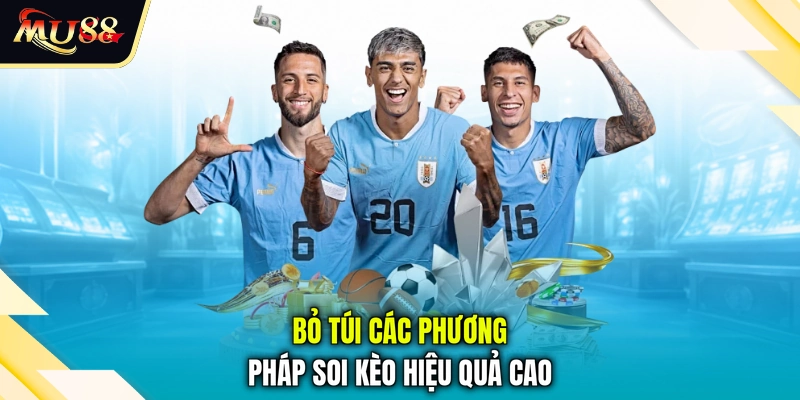 Bỏ túi các phương pháp soi kèo hiệu quả cao