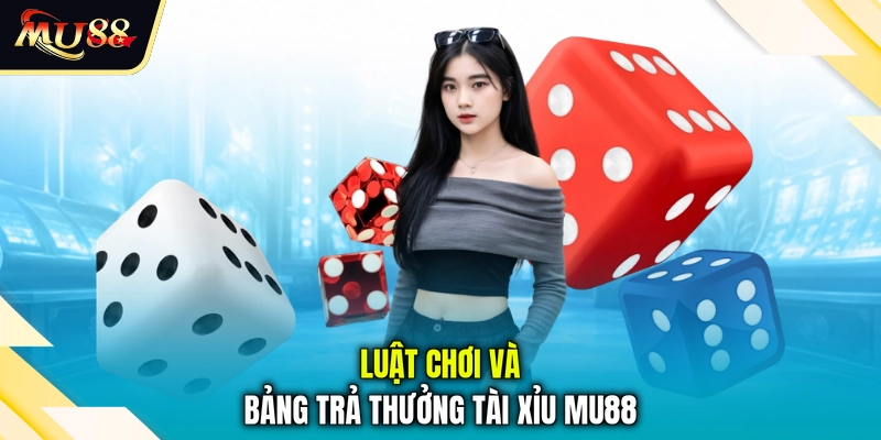 Luật chơi và bảng trả thưởng tài xỉu MU88