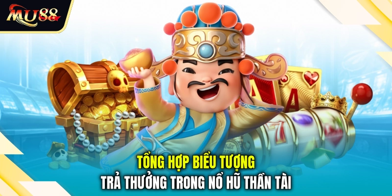 Tổng hợp biểu tượng trả thưởng trong nổ hũ thần tài